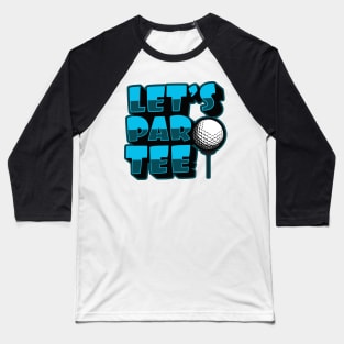 'Lets Par Tee!' Awesome Golfing Gift Baseball T-Shirt